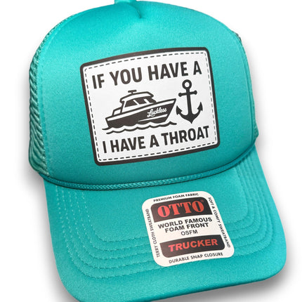 If You Have A Boat I Have A Throat Trucker Hat