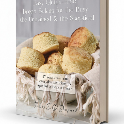 Easy Gluten Free Bread Baking for the Busy, the Untrained, and the Skeptical (Print Version)