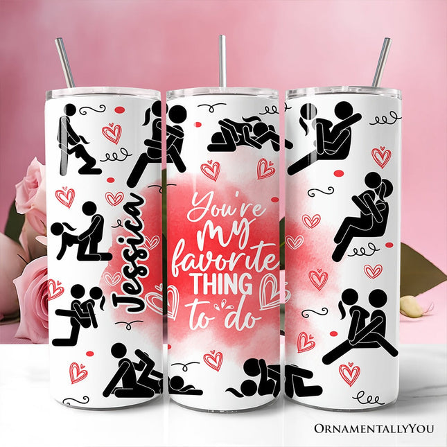 Funny Valentine Couples 20oz Personalized Tumbler With Lid and Stainless Steel Straw, You're My Favorite Thing To Do Gift Cup