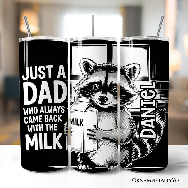 Just A Dad Who Always Came Back With The Milk 20oz Personalized Tumbler With Lid and Stainless Steel Straw, Funny Raccoon Dad Gift Cup