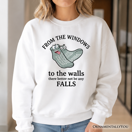 From The Windows To The Walls No Falls Socks Sweatshirt, Funny Quote Sweater