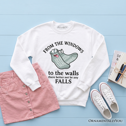 From The Windows To The Walls No Falls Socks Sweatshirt, Funny Quote Sweater