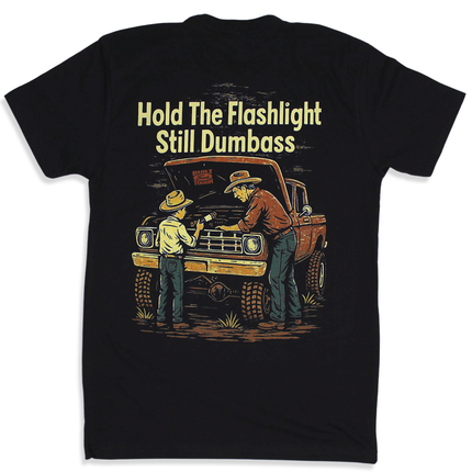 Hold The Flashlight Still Dumbass Tee