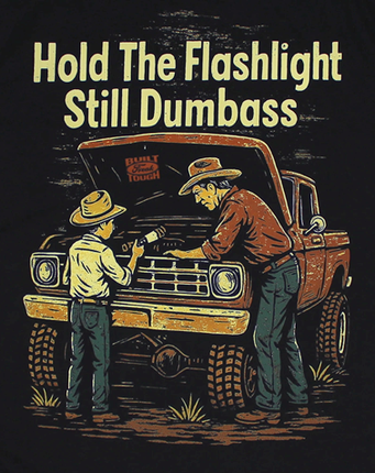 Hold The Flashlight Still Dumbass Tee