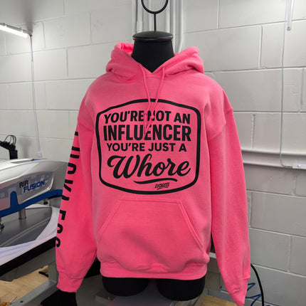 You're Not An Influencer You're Just A Whore Hoodie