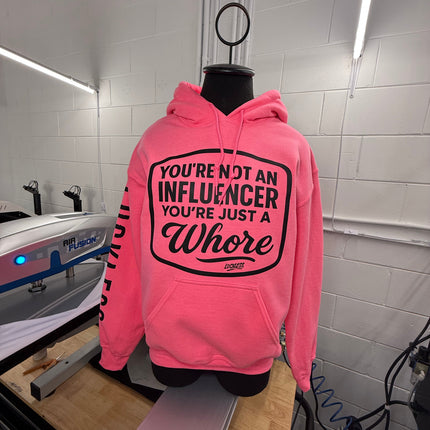 You're Not An Influencer You're Just A Whore Hoodie