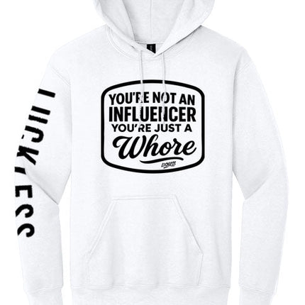You're Not An Influencer You're Just A Whore Hoodie