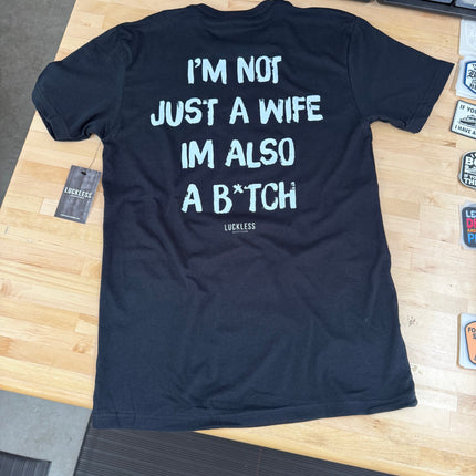 I'm Not Just A Wife I'm Also A Bitch Tee