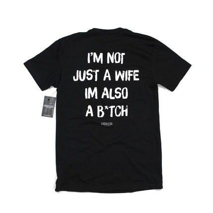 I'm Not Just A Wife I'm Also A Bitch Tee