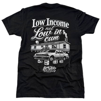 Low Income Not Low In Cum Tee