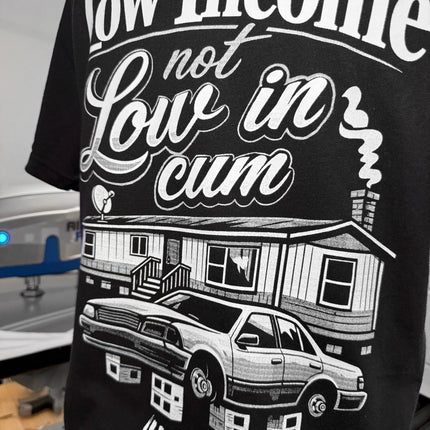 Low Income Not Low In Cum Tee