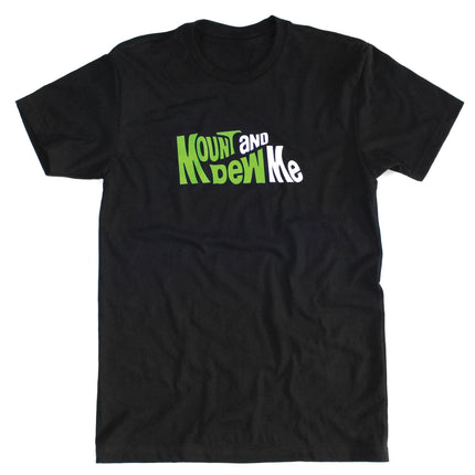 Mount And Dew Me | Tee