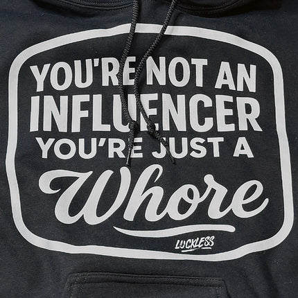 You're Not An Influencer You're Just A Whore Hoodie