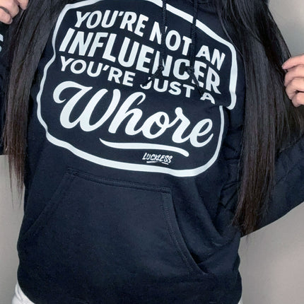 You're Not An Influencer You're Just A Whore Hoodie