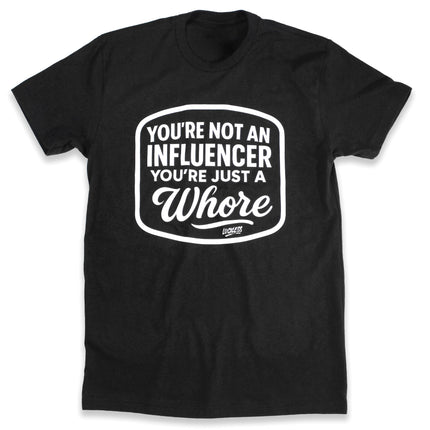 You're Not An Influencer You're Just A Whore | Tee