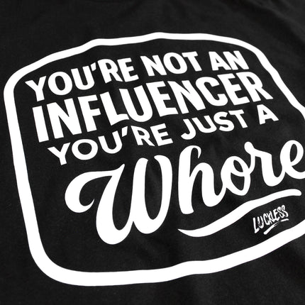 You're Not An Influencer You're Just A Whore | Tee