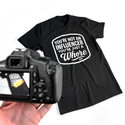 You're Not An Influencer You're Just A Whore | Tee