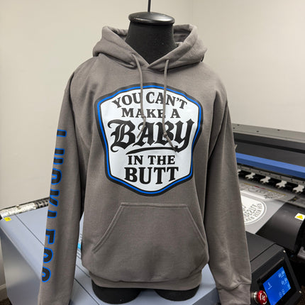You Can't Make A Baby In The Butt Hoodie