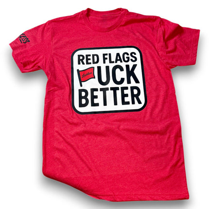 Red Flags Fuck Better Tee