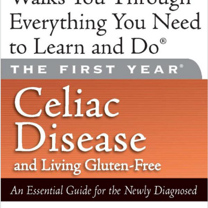 The First Year: Celiac Disease and Living Gluten Free (Print Version)