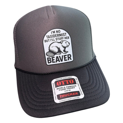 I'm No Taxidermist But I'll Stuff Her Beaver Trucker Hat