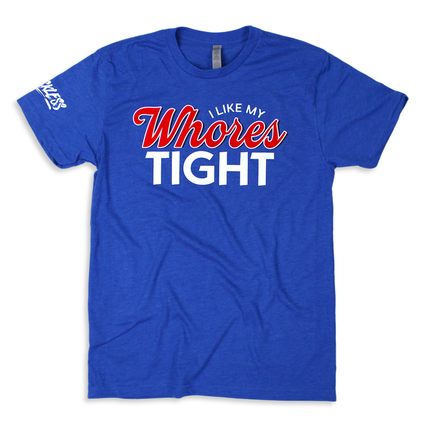 I Like My Whores Tight Tee