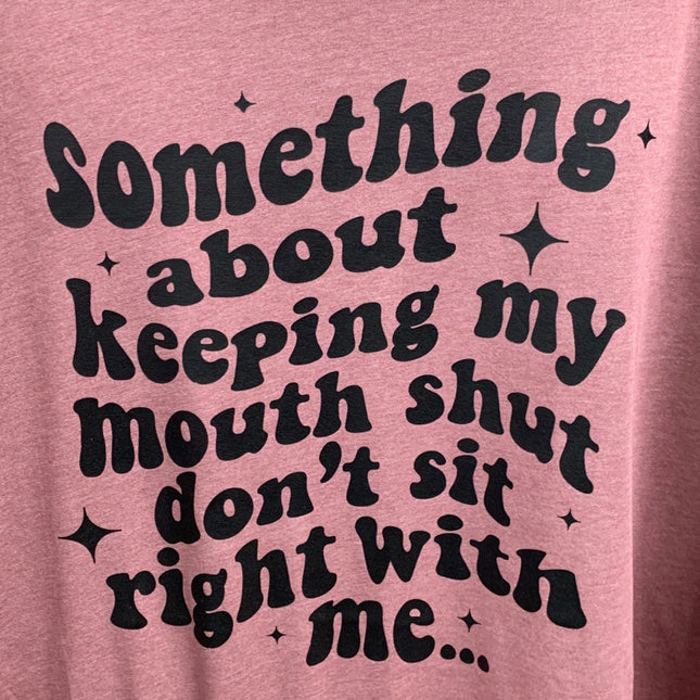 New Hand Printed Womens 4XL Keeping My Mouth Shut Dont Sit Right With Me T Shirt